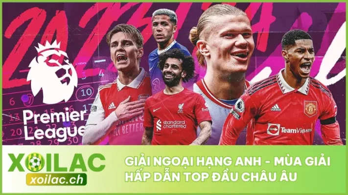Giải Ngoại Hạng Anh - Mùa Giải Hấp Dẫn Top Đầu Châu Âu