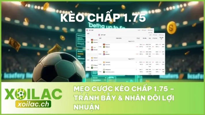 Mẹo Cược Kèo Chấp 1.75 - Tránh Bẫy & Nhân Đôi Lợi Nhuận 