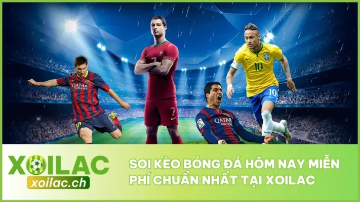 Soi Kèo Bóng Đá Hôm Nay Miễn Phí Chuẩn Nhất Tại Xoilac