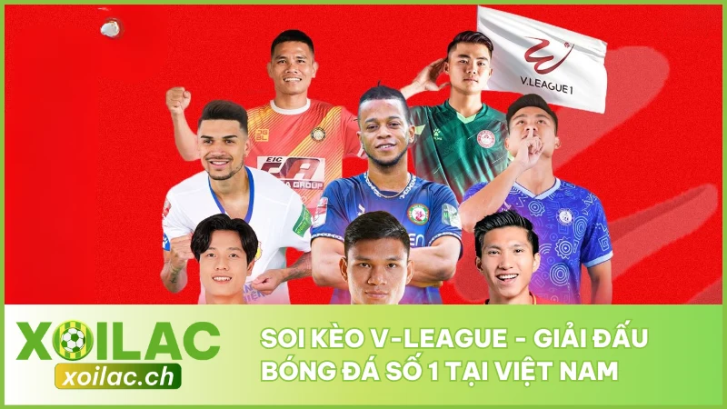 Soi Kèo V-League - Giải Đấu Bóng Đá Số 1 Tại Việt Nam
