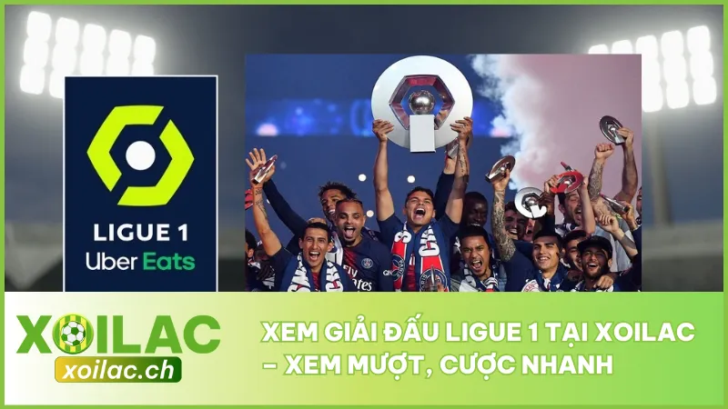 Xem Giải Đấu Ligue 1 Tại Xoilac – Xem Mượt, Cược Nhanh